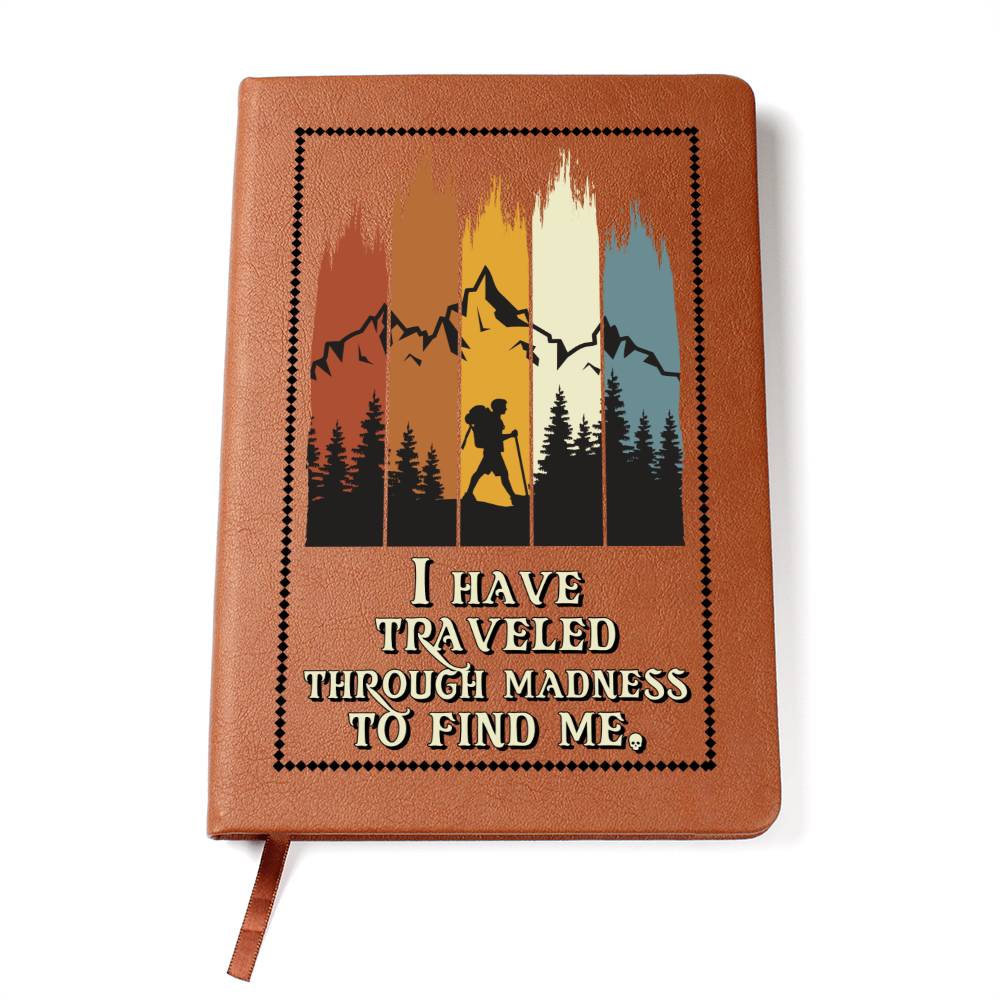 GRAPHIC LEATHER JOURNAL - I HAVE TRAVELED THROUGH MADNESS TO FIND ME."