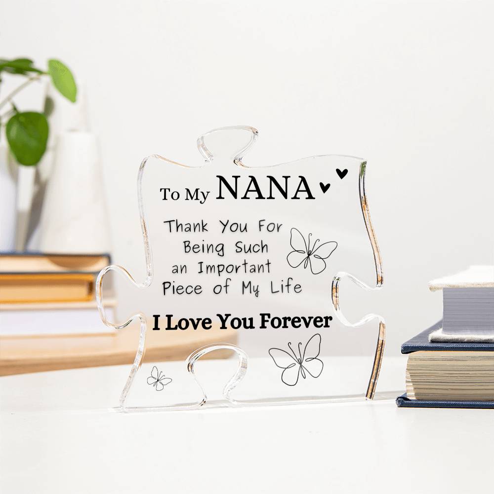 "To My NANA -  Acrylic Plaque Keepsake - " Thank You For Being Such an Important Piece of my life."